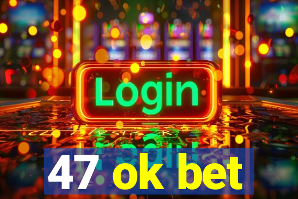 47 ok bet